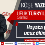 HAYATA YADA UCUZ ÖLÜMLERE…