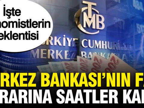 Merkez bankasinin faiz kararini aciklamasina saatler kaldi iste ekonomistlerin beklentisi dklZNKin